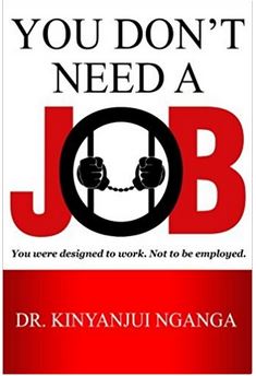 You dont need a job by Dr. Kinyanjui Nganga